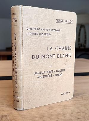 La chaine du Mont-Blanc Tome III, Aiguille verte - Dolent - Argentière - Trient. Groupe de Haute ...