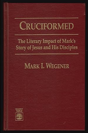 Cruciformed: The Literary Impact of Mark's Story of Jesus and His Disciples
