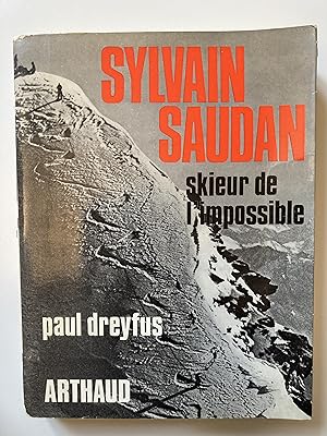 Sylvain Saudan. Skieur de l'impossible.