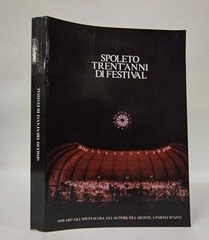 Spoleto trentanni di festival. 1958-1987 gli spettacoli, gli autori, gli artisti, i partecipanti