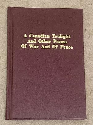 A Canadian Twilight And Other Poems Of War And Of Peace