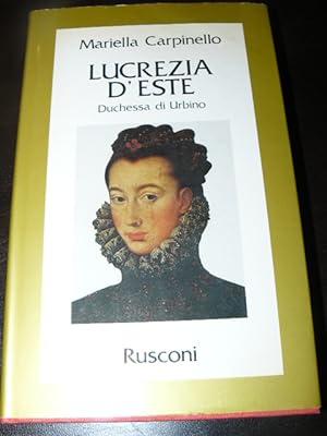 Lucrezia d'Este. Duchessa di Urbino. Prima edizione