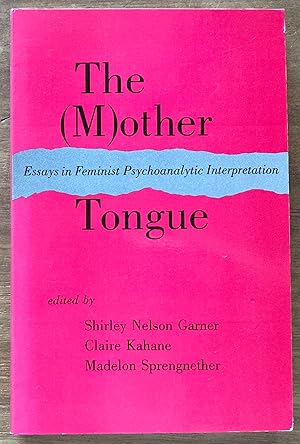 The (M)other Tongue : Essays in Feminist Psychoanalytic Interpretation