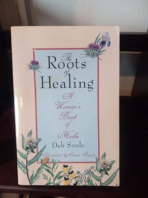 The Roots of Healing - A Woman's Book of Herbs - SIGNED COPY