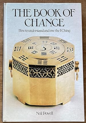 The Book of Change: How to Understand and Use the I Ching