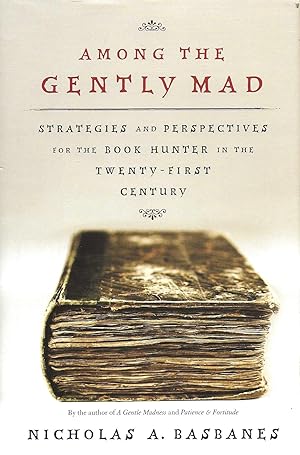 AMONG THE GENTLY MAD ~ Strategies and Perspectives for the Book Hunter in the Twenty-First Century