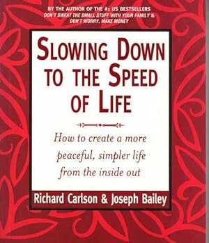 Slowing Down to the Speed of Life: How to Create a More peaceful, Simpler Life from the Inside Out