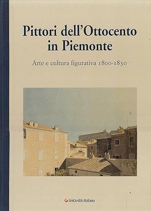 PITTORI DELL'OTTOCENTO IN PIEMONTE. Arte e cultura figurativa 1800-1830