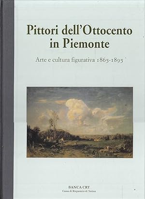 PITTORI DELL'OTTOCENTO IN PIEMONTE. Arte e cultura figurativa 1865-1895