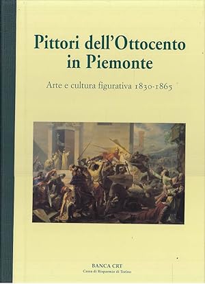 PITTORI DELL'OTTOCENTO IN PIEMONTE. Arte e cultura figurativa 1830-1865.