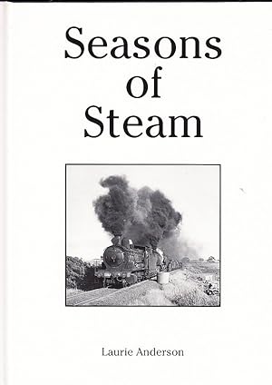 Seasons of Steam : A journey through six short years. A story of the last six years of the steam ...