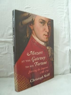 Mozart at the Gateway to His Fortune: Serving the Emperor 1788-1791