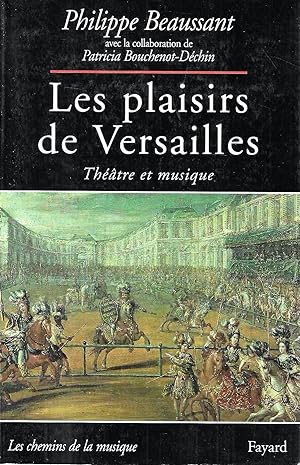 Les plaisirs de Versailles: Théâtre et musique