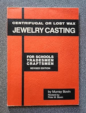 Centrifugal or Lost Wax Jewelry Casting for Schools, Tradesmen, Craftsmen (Revised Edition)
