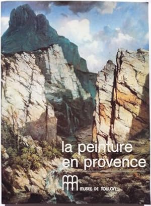 La peinture en Provence dans les collections du musée de Toulon du XVIIème au début du XXème sièc...