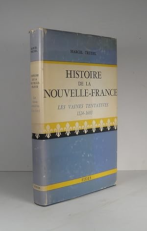 Histoire de la Nouvelle-France. Tome I (1) : Les vaines tentatives 1524-1603