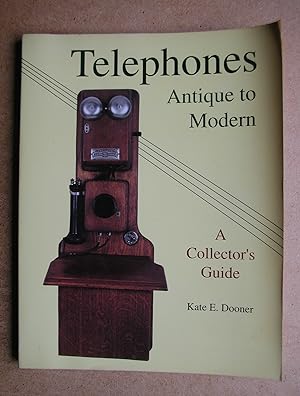 Telephones: Antique to Modern. A Collector's Guide.