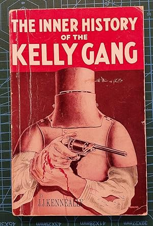 THE COMPLETE INNER HISTORY OF THE KELLY GANG And Their Pursuers