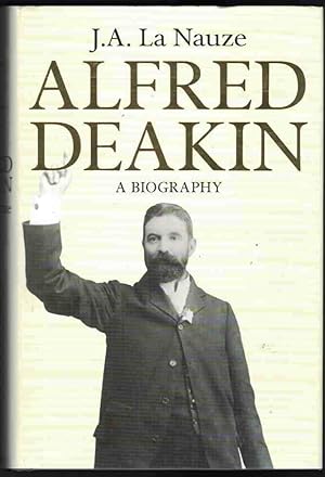 ALFRED DEAKIN A Biography