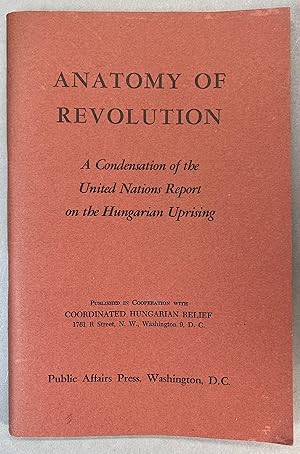 Anatomy of Revolution; A Condensation of the United Nations Report on the Hungarian Uprising.