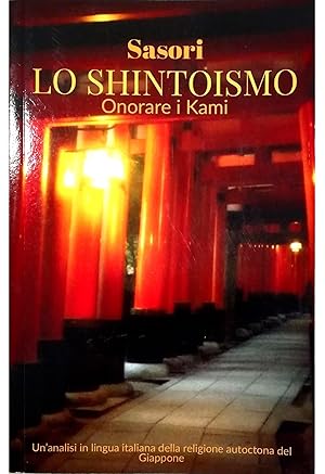 Lo Shintoismo Onorare i Kami Un'analisi in lingua italiana della religione autoctona del Giappone