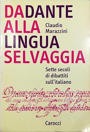 Da Dante alla lingua selvaggia Sette secoli di dibattito sull'italiano