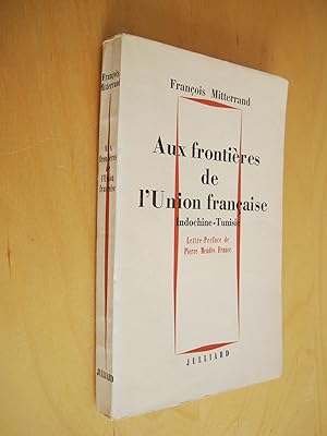 Aux frontières de l'Union française Indochine - Tunisie Lettre Préface de Pierre Mendès France