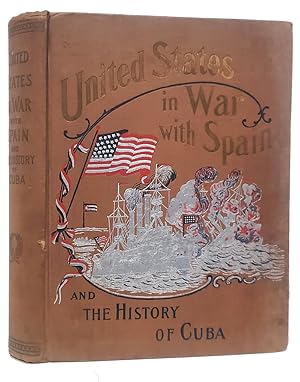 United States in War With Spain and the History of Cuba. A Thrilling Account of the Land and Nava...