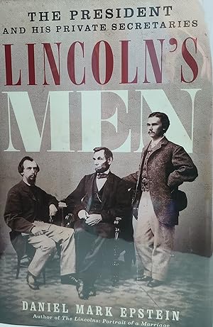 Lincoln's Men: The President and His Private Secretaries // FIRST EDITION //