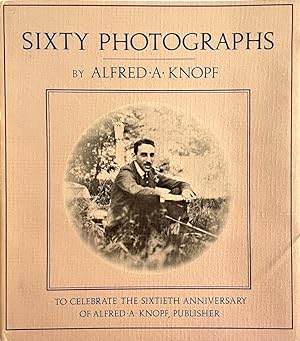 Sixty Photographs: To Celebrate the Sixtieth Anniversary of Alfred A. Knopf, Publisher