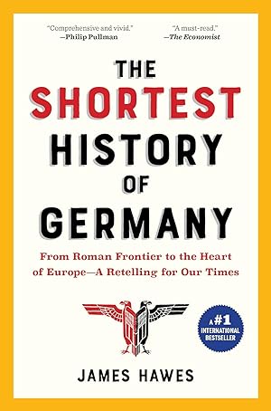 The Shortest History of Germany: From Roman Frontier to the Heart of EuropeâA Retelling for Our...