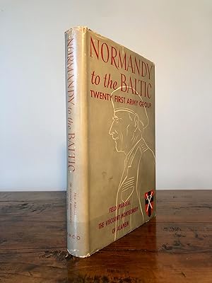 Normandy to the Baltic [dust jacket title continues:] Twenty First Army Group