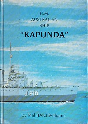 H.M. Australian Ship Kapunda. A Fine Little Fighting Ship.