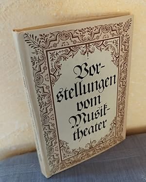 Vorstellungen vom Musiktheater : Ein Almanach auf das 40. Jahr der Komischen Oper 1987