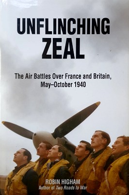 Unflinching Zeal: The Air Battles Over France and Britain, May - October 1940
