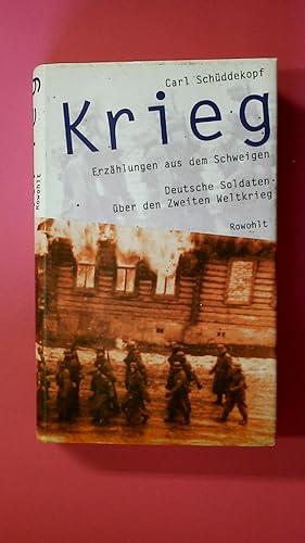 KRIEG. Erzählungen aus dem Schweigen ; deutsche Soldaten über den Zweiten Weltkrieg