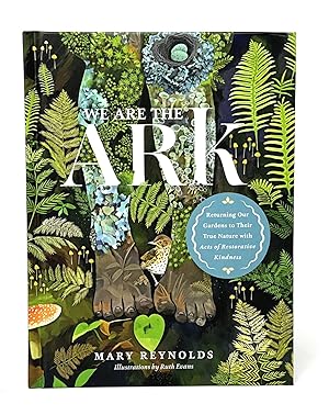We Are the Ark: Returning Our Gardens to Their True Nature Through Acts of Restorative Kindness S...