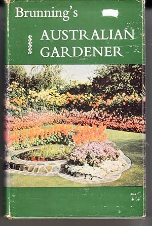 Brunning's Australian Gardener -- Landscaping Cultivation .Lawns Annuals, Perennials & Roses Shru...