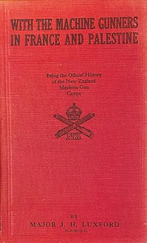 With the Machine Gunners in France and Palestine; the Official History of the New Zealand Machine...