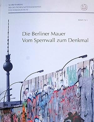 Die Berliner Mauer. Vom Sperrwall zum Denkmal. Schriftenreihe des deutschen Nationalkomitees für ...