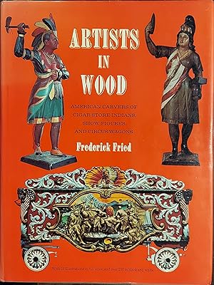 Artists in Wood :American Carvers of Cigar-Store Indians, Show Figures, and Circus Wagons