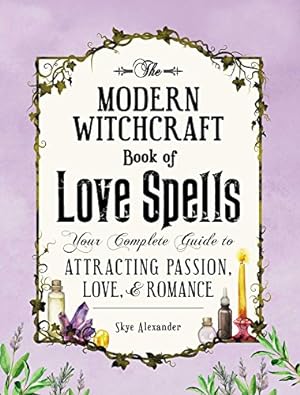 Modern Witchcraft Book of Love Spells: Your Complete Guide to Attacting Passion, Love, and Romance