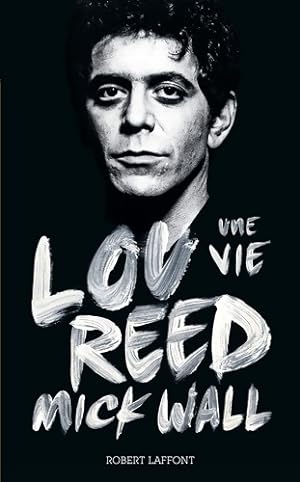 Lou Reed une vie - Mick Wall