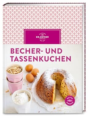 Becher- und Tassenkuchen Backen ohne Waage: Die schönsten Kuchen, Torten und Muffins - schnell, u...