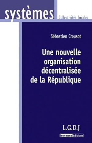 Une nouvellle organisation d centralis e de la R publique - S bastien Creusot