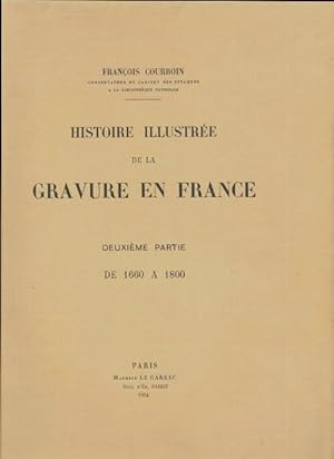 Histoire illustr e de la gravure en France Tome II - Fran ois Courboin