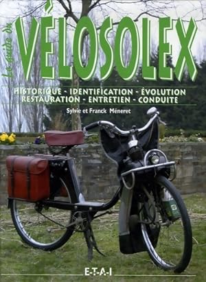 Le guide du v losolex : Historique identification  volution restauration entretien conduite - Fra...