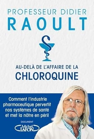 Au-del? de l'affaire de la chloroquine - Didier Raoult