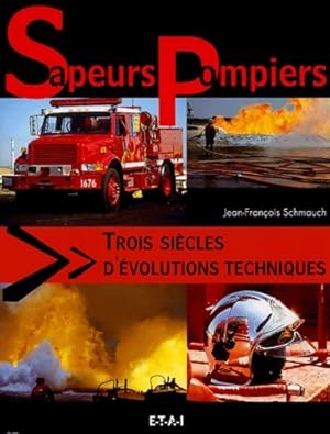 Sapeurs-pompiers trois si cles d' volutions techniques - Jean-Fran ois Schmauch