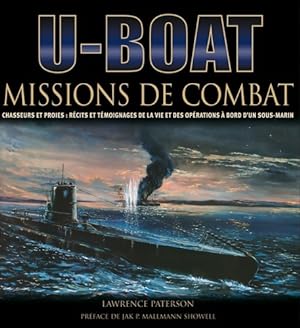 U-boot : Missions de combat - chasseurs et proies : r cits et t moignages de la vie et des op rat...